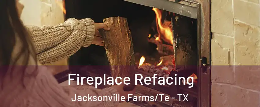 Fireplace Refacing Jacksonville Farms/Te - TX