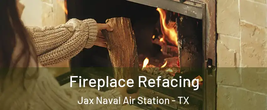 Fireplace Refacing Jax Naval Air Station - TX