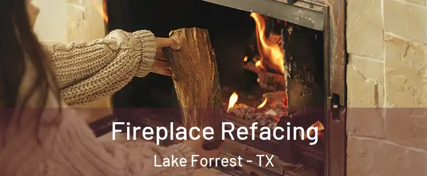 Fireplace Refacing Lake Forrest - TX
