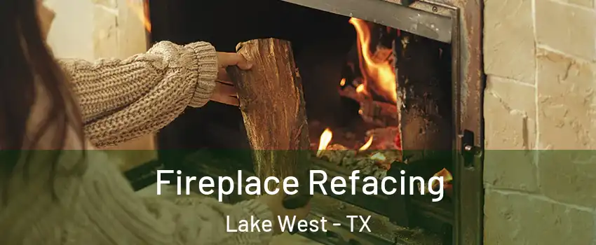 Fireplace Refacing Lake West - TX