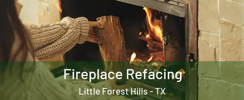 Fireplace Refacing Little Forest Hills - TX