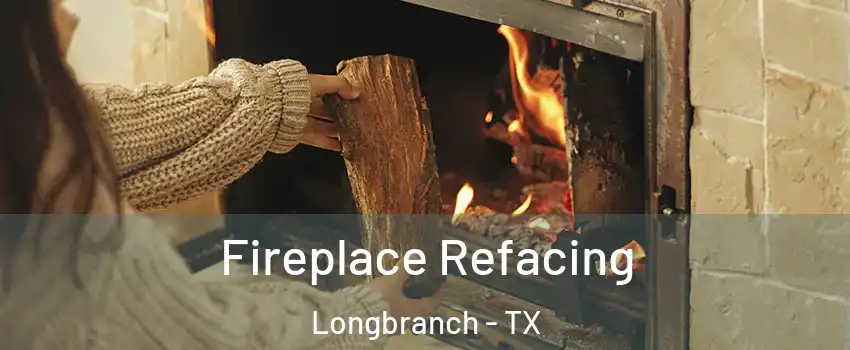 Fireplace Refacing Longbranch - TX