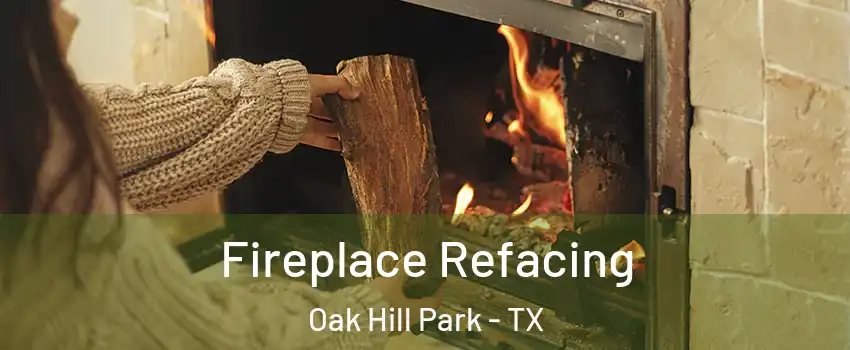 Fireplace Refacing Oak Hill Park - TX