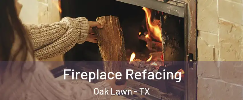 Fireplace Refacing Oak Lawn - TX