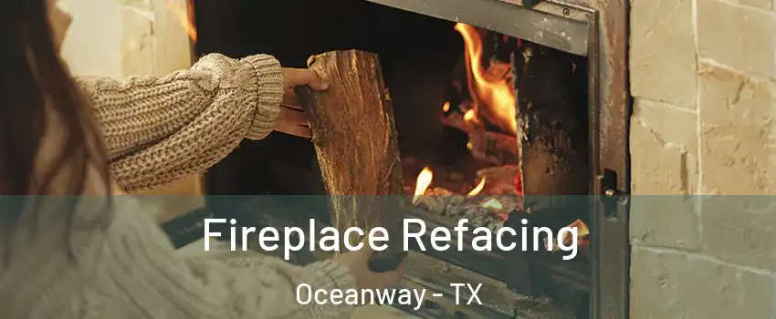 Fireplace Refacing Oceanway - TX