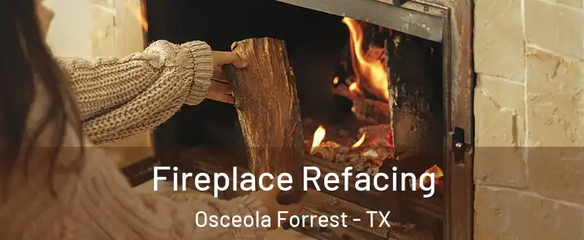 Fireplace Refacing Osceola Forrest - TX