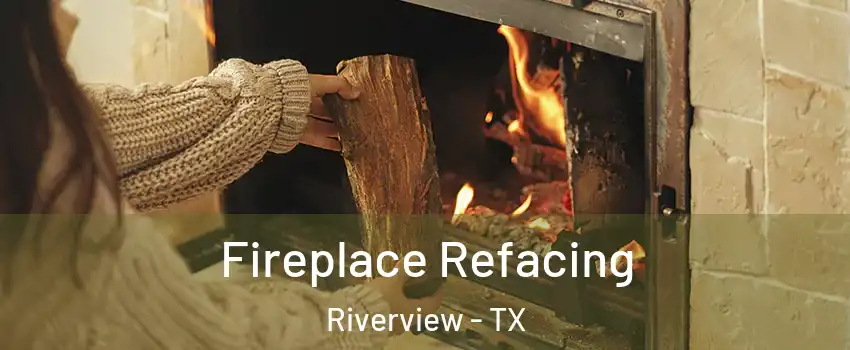 Fireplace Refacing Riverview - TX