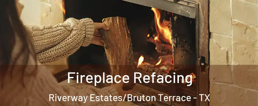 Fireplace Refacing Riverway Estates/Bruton Terrace - TX