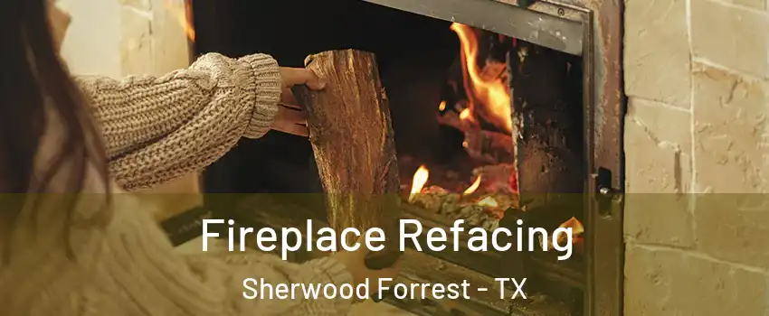 Fireplace Refacing Sherwood Forrest - TX