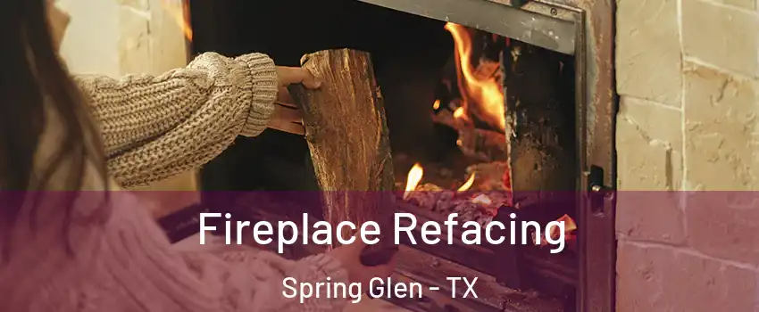 Fireplace Refacing Spring Glen - TX
