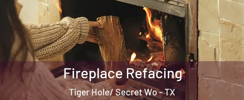 Fireplace Refacing Tiger Hole/ Secret Wo - TX