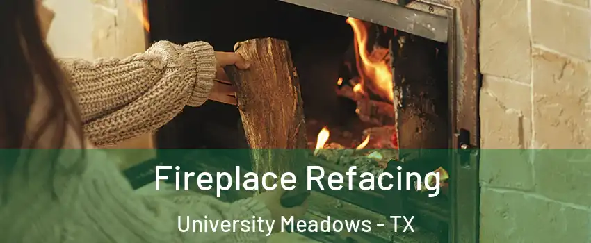 Fireplace Refacing University Meadows - TX