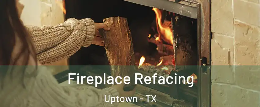 Fireplace Refacing Uptown - TX