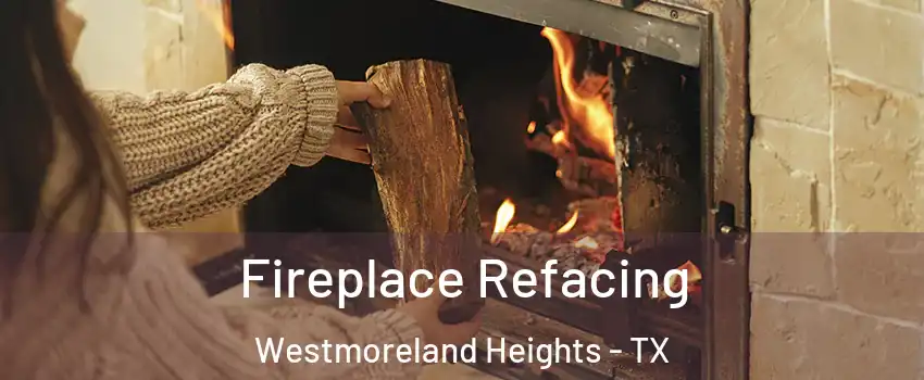 Fireplace Refacing Westmoreland Heights - TX