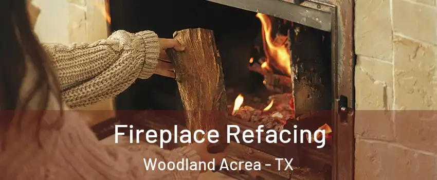 Fireplace Refacing Woodland Acrea - TX