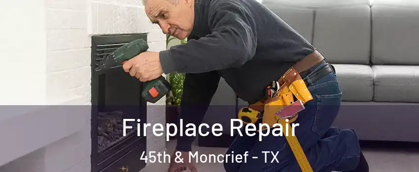 Fireplace Repair 45th & Moncrief - TX