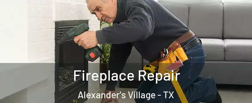 Fireplace Repair Alexander's Village - TX
