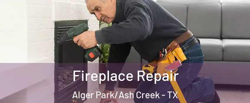 Fireplace Repair Alger Park/Ash Creek - TX