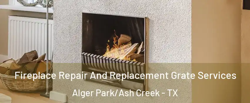 Fireplace Repair And Replacement Grate Services Alger Park/Ash Creek - TX