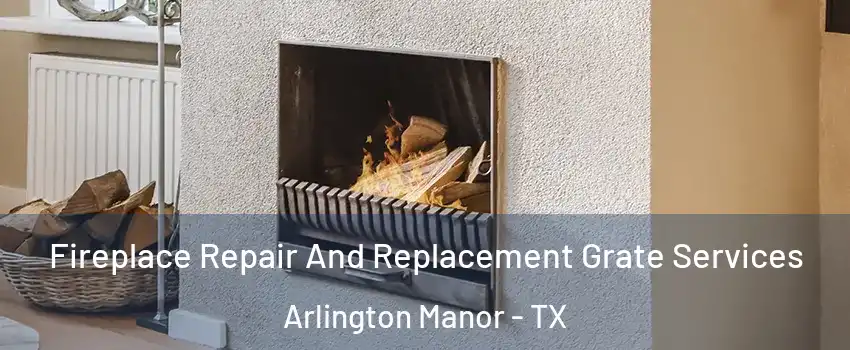Fireplace Repair And Replacement Grate Services Arlington Manor - TX