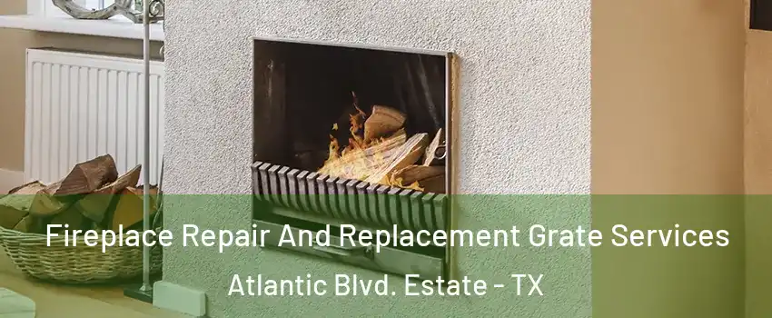 Fireplace Repair And Replacement Grate Services Atlantic Blvd. Estate - TX