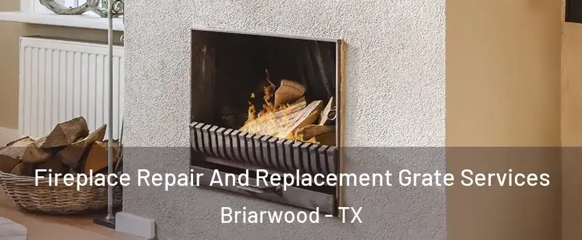 Fireplace Repair And Replacement Grate Services Briarwood - TX