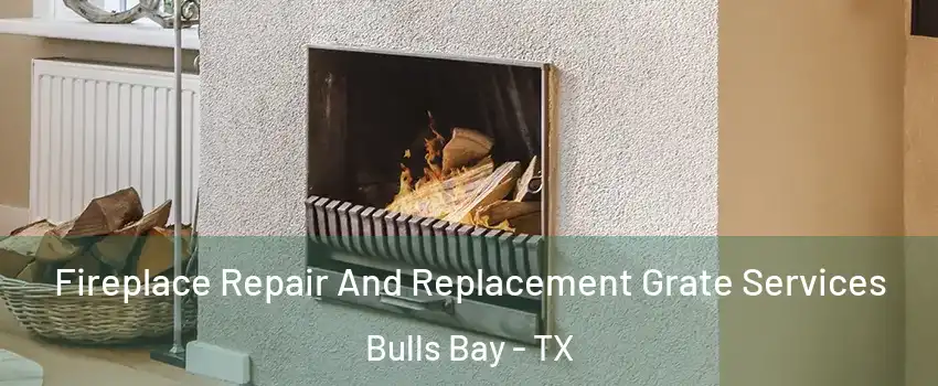 Fireplace Repair And Replacement Grate Services Bulls Bay - TX