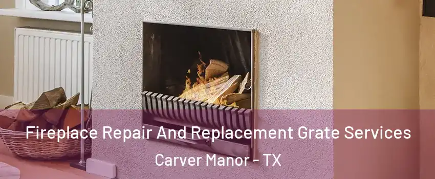 Fireplace Repair And Replacement Grate Services Carver Manor - TX