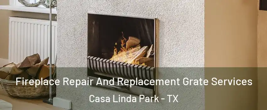Fireplace Repair And Replacement Grate Services Casa Linda Park - TX