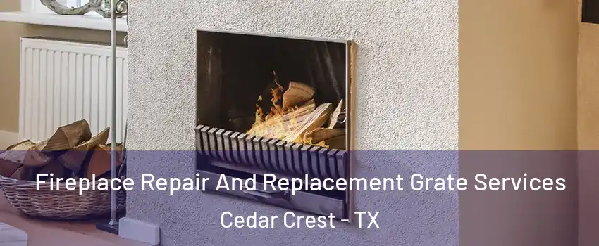 Fireplace Repair And Replacement Grate Services Cedar Crest - TX