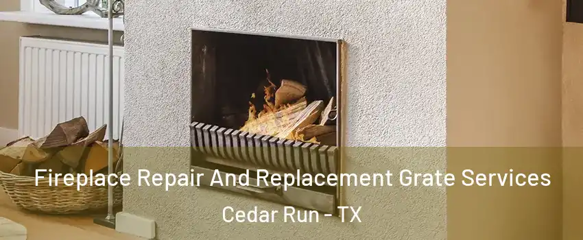 Fireplace Repair And Replacement Grate Services Cedar Run - TX