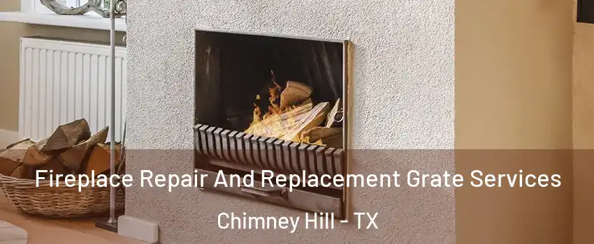 Fireplace Repair And Replacement Grate Services Chimney Hill - TX