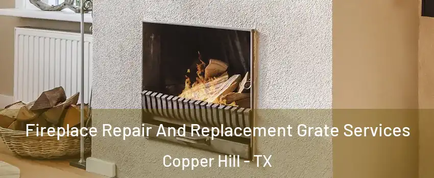 Fireplace Repair And Replacement Grate Services Copper Hill - TX