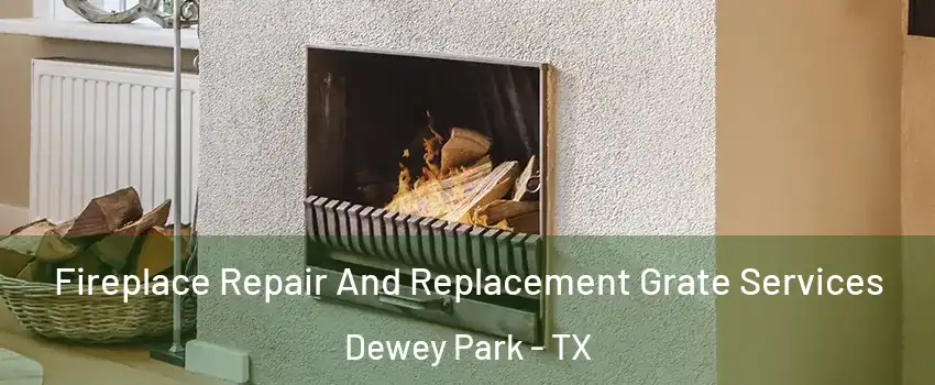 Fireplace Repair And Replacement Grate Services Dewey Park - TX