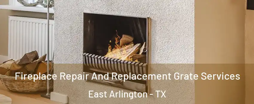 Fireplace Repair And Replacement Grate Services East Arlington - TX
