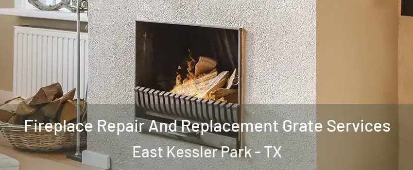 Fireplace Repair And Replacement Grate Services East Kessler Park - TX
