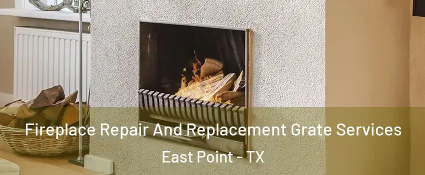 Fireplace Repair And Replacement Grate Services East Point - TX