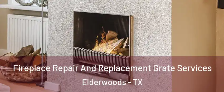 Fireplace Repair And Replacement Grate Services Elderwoods - TX
