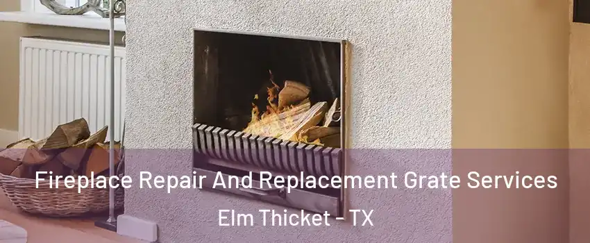 Fireplace Repair And Replacement Grate Services Elm Thicket - TX