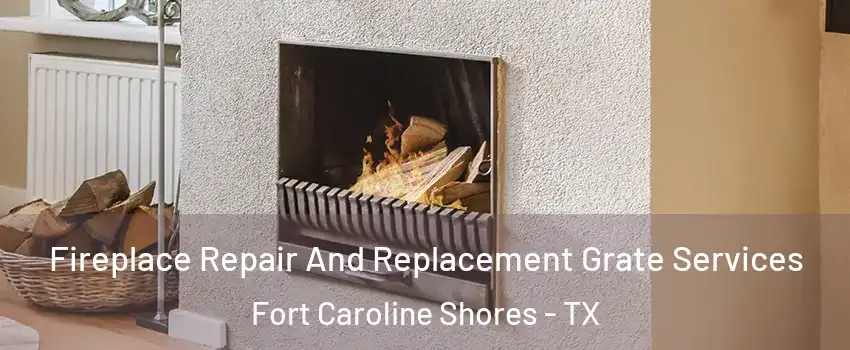 Fireplace Repair And Replacement Grate Services Fort Caroline Shores - TX