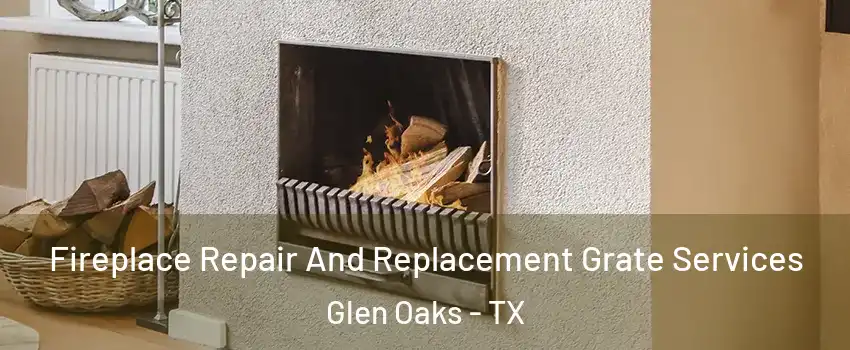 Fireplace Repair And Replacement Grate Services Glen Oaks - TX