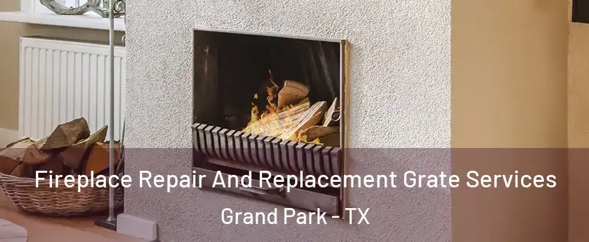 Fireplace Repair And Replacement Grate Services Grand Park - TX