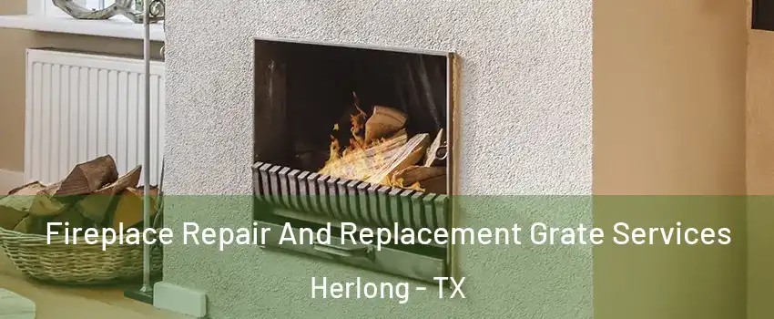 Fireplace Repair And Replacement Grate Services Herlong - TX