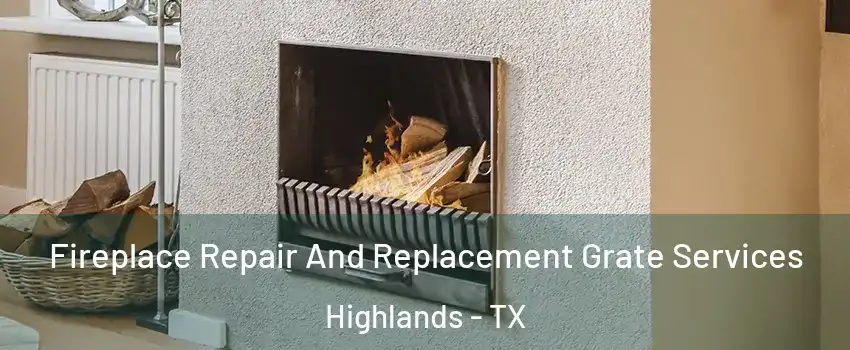 Fireplace Repair And Replacement Grate Services Highlands - TX