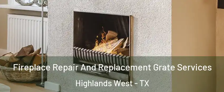Fireplace Repair And Replacement Grate Services Highlands West - TX
