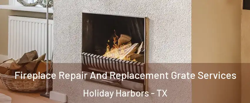 Fireplace Repair And Replacement Grate Services Holiday Harbors - TX