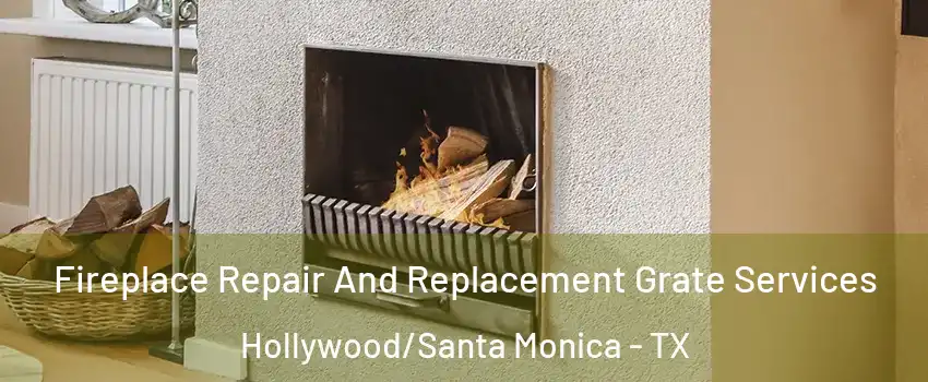 Fireplace Repair And Replacement Grate Services Hollywood/Santa Monica - TX