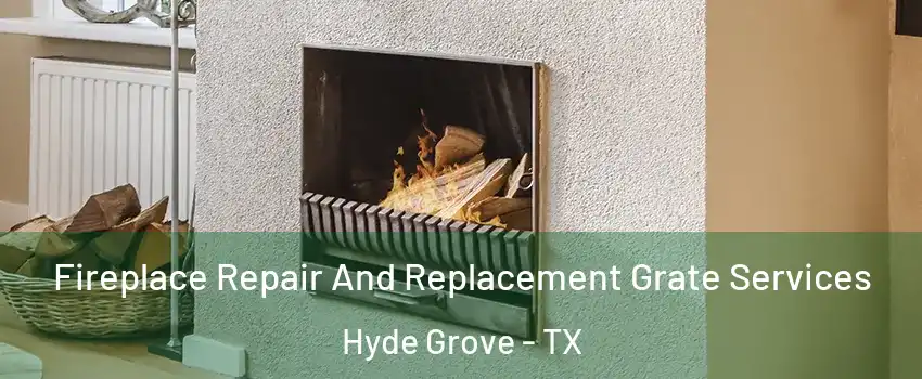 Fireplace Repair And Replacement Grate Services Hyde Grove - TX
