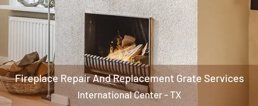 Fireplace Repair And Replacement Grate Services International Center - TX