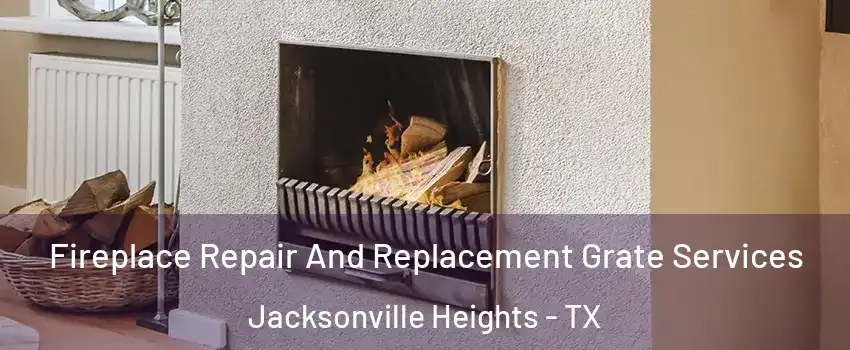 Fireplace Repair And Replacement Grate Services Jacksonville Heights - TX